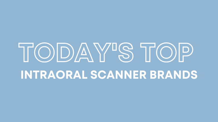 Today's Top Intraoral/Dental Scanner Brands