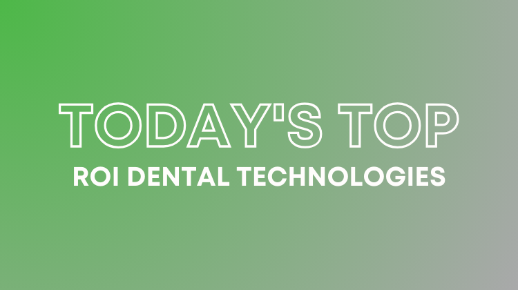 today's top roi dental technologies
